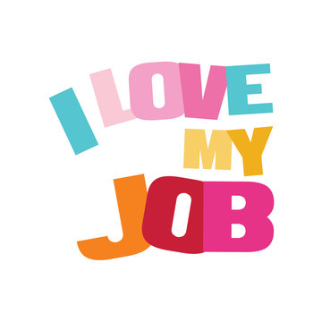 Typographic illustration of I Love My Job in multi colors on an isolated background