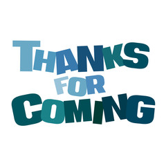 Typographic illustration of Thanks for Coming in multi colors on an isolated background