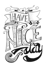 Have a nice day inscription - black and white lettering. Hand-drawn lettering composition with scroll and vintage text.