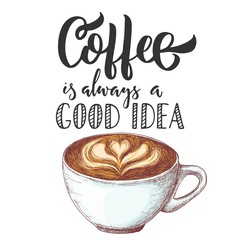 Coffee is always a good idea black hand lettering, vintage calligraphy, brush handwriting type on white background with colorful cup sketch drawing. Vector illustration.