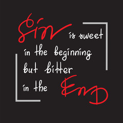 Obraz premium Sin is sweet in the beginning but bitter in the end motivational quote lettering, religious poster.Print for poster, prayer book, church leaflet, t-shirt, postcard, sticker. Greeting card for Easter