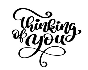 Vector calligraphy Thinking of you Hand drawn text phrase, poster or card, vintage art for greeting cards design Grey Letters on the White Background