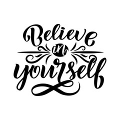 believe in yourself - inspirational quote. Handwritten calligraphy lettering illustration.