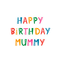 Handwritten lettering of Happy Birthday Mummy on white background