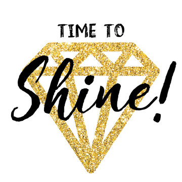 Golden bright diamond with a quote Time to shine. A drawing for printing on cards, T-shirts, etc.