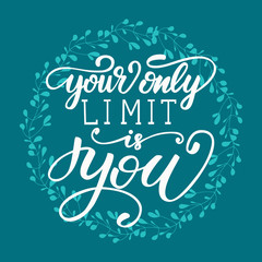 Vector illustration with lettering Your only limit is you