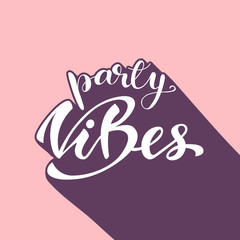 Vector illustration with lettering Party vibes.