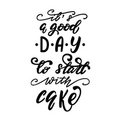 Vector illustration with lettering It's a good day to start with cake
