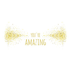 Phrase you re amazing in golden cloud of stardust. Vector banners. Inspirational quote. 