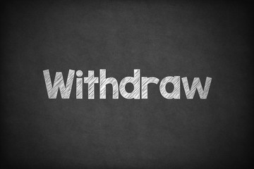 Obraz premium Withdraw on Textured Blackboard.