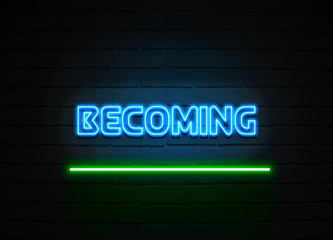 Becoming neon sign mounted on brick wall.