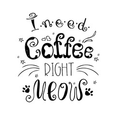 I need coffee right meow,funny cute background or poster