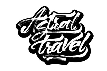 Astral travel. Sticker. Modern Calligraphy Hand Lettering for Serigraphy Print