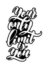 Your Only Limit is You. Modern Calligraphy Hand Lettering for Serigraphy Print