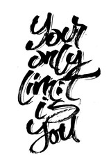 Your Only Limit is You. Modern Calligraphy Hand Lettering for Serigraphy Print