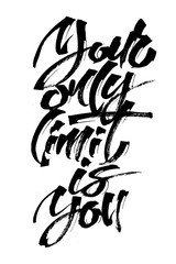 Obraz premium Your Only Limit is You. Modern Calligraphy Hand Lettering for Serigraphy Print