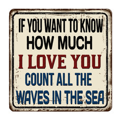 If you want to know how much i love you count all the waves in the sea sign