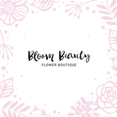 Flower boutique logo template. Bloom beauty. Floral frame card with inspirational quote. Hand drawn design elements. Handwritten modern lettering. Pattern vector illustration.