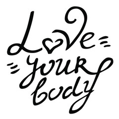 Body postive vector hand drawn  love your body lettering isolated black on white background