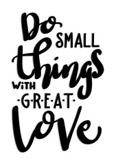 Printable  Do Small Things With Great Love. Hand Lettered Quote. Modern Calligraphy. Handwritten Inspirational Motivational Quote
