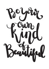Printable Be Your Own Kind Of Beautiful. Hand Lettered Quote. Modern Calligraphy. Handwritten Inspirational Motivational Quote
