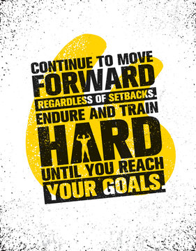 Continue To Move Forward Regardless Of Setbacks. Endure And Train Hard Until You Reach Your Goals. Workout and Fitness