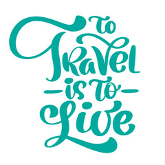 Handwriting To Travel is to live vector lettering design for posters, flyers, t-shirts, cards, invitations, stickers, banners. Hand painted brush pen modern text isolated on a white background