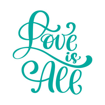 Hand drawn Calligraphic Love is all inscription, lettering, vintage quote, text design. Vector calligraphy phrase. Typography poster, flyers, t-shirts, cards, invitations, stickers, banners