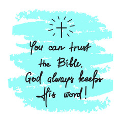 You can trust the Bible, God always keeps His word - motivational quote lettering, religious poster.Print for poster, prayer book, church leaflet, t-shirt, postcard, sticker.