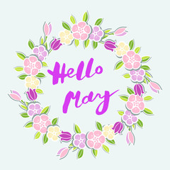 Handwritten lettering Hello May isolated on background with flower wreath. Lettering Hello May as logo, badge, postcard, poster, banner, web, warm season card. Vector illustration.