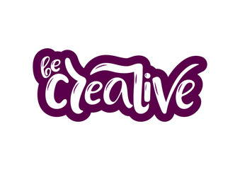 Hand drawn lettering phrase Be creative