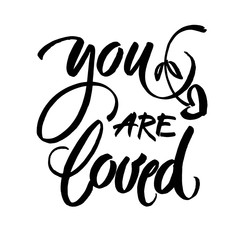 You are loved. Hand drawn vintage illustration with ink brush lettering.