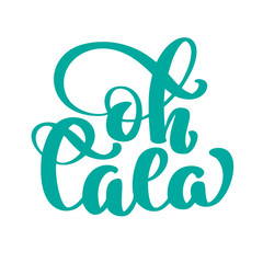 Oh la la Hand drawn lettering quote. Vector vintage text, lettering phrase. Ink illustration. Modern brush calligraphy. Isolated on white background