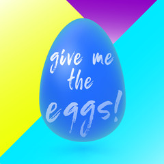 Easter eggs isolated on colorful background, holiday lettering. Vector illustration. Give me the eggs. Happy Easter vector illustration