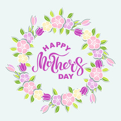 Happy Mother's Day text isolated on background with flower wreath. Hand drawn lettering as Mother's day logo, badge, icon. Template for Happy Mother's day, invitation, greeting card, web, postcard.