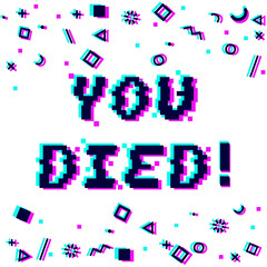 Vector you died phrase in pixel art style with glitch VHS effect. Three color half-shifted letters. Ocassional pixels around. Geometrical trendy decor. White background. Gaming concept