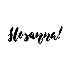 Hosanna - Easter hand drawn lettering calligraphy phrase isolated on the white background. Fun brush ink vector illustration for banners, greeting card, poster design, photo overlays.