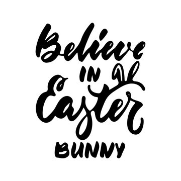 Believe in Easter bunny - hand drawn lettering calligraphy phrase isolated on the white background. Fun brush ink vector illustration for banners, greeting card, poster design, photo overlays.