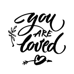 You are loved. Hand drawn vintage illustration with ink brush lettering.