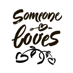 Someone loves you. Romantic quote for Valentines day and wedding cards. Calligraphy inscription on white background