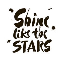 Shine like the stars slogan vector for print design. ink hand lettering on white background. Modern brush calligraphy.