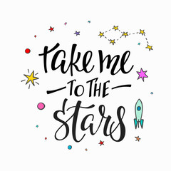 Take me to stars Explore universe love romantic space travel cosmos astronomy quote lettering. Calligraphy inspiration graphic design typography element. Hand written postcard. Cute simple vector sign
