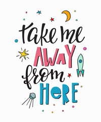 Take away from here space universe Quote lettering