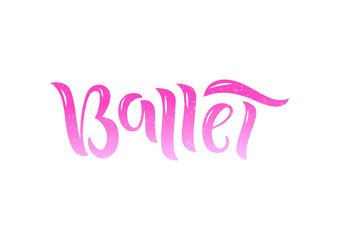 Hand drawn lettering phrase Ballet