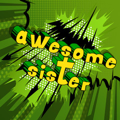 Awesome Sister - Comic book style phrase on abstract background.