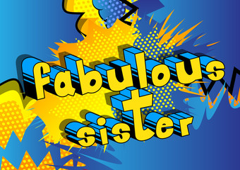 Fabulous Sister - Comic book style phrase on abstract background.