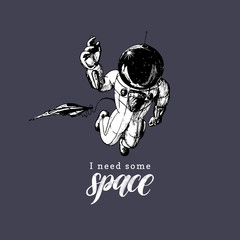 Hand lettering phrase I Need Some Space. Drawn vector illustration of astronaut and shuttle in retro futuristic style.