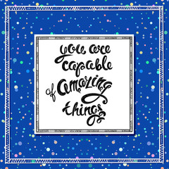 Fototapeta na wymiar You are capable of amazing things, vector hand drawn letters