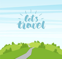 Vector cartoon landscape with hills and road. Handwritten lettering of Let s Travel