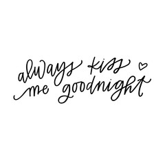 Always kiss me goodnight
